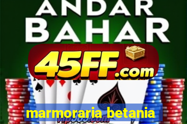 marmoraria betania